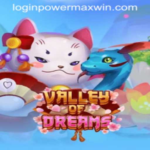 ValleyofDreams: Exploring the Enchantment and Mastering PowerMaxWin